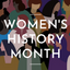 WOMEN'S HISTORY MONTH